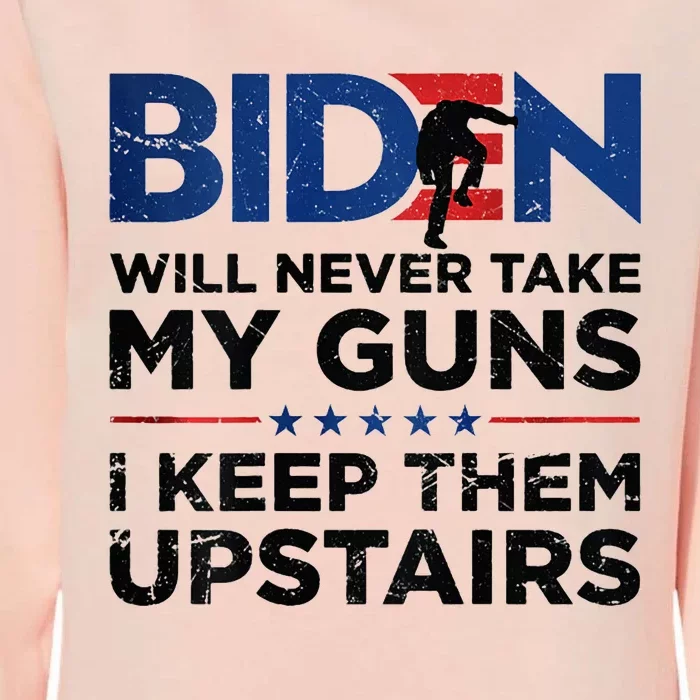 Biden Will Never Take My Guns I Keep Them Uprtairs Womens California Wash Sweatshirt