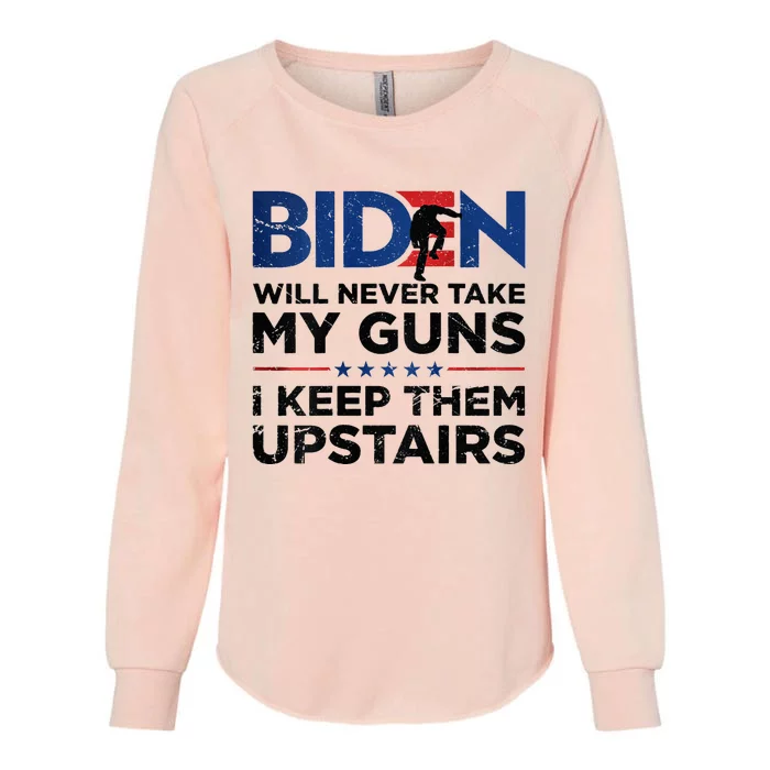 Biden Will Never Take My Guns I Keep Them Uprtairs Womens California Wash Sweatshirt