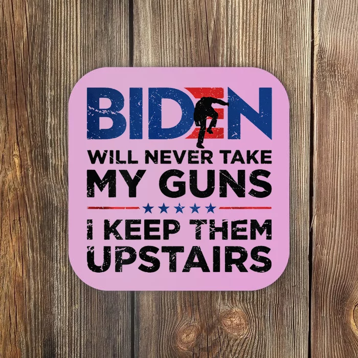 Biden Will Never Take My Guns I Keep Them Uprtairs Coaster