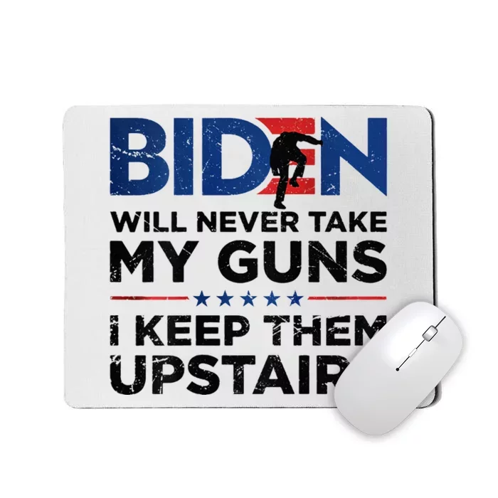 Biden Will Never Take My Guns I Keep Them Uprtairs Mousepad