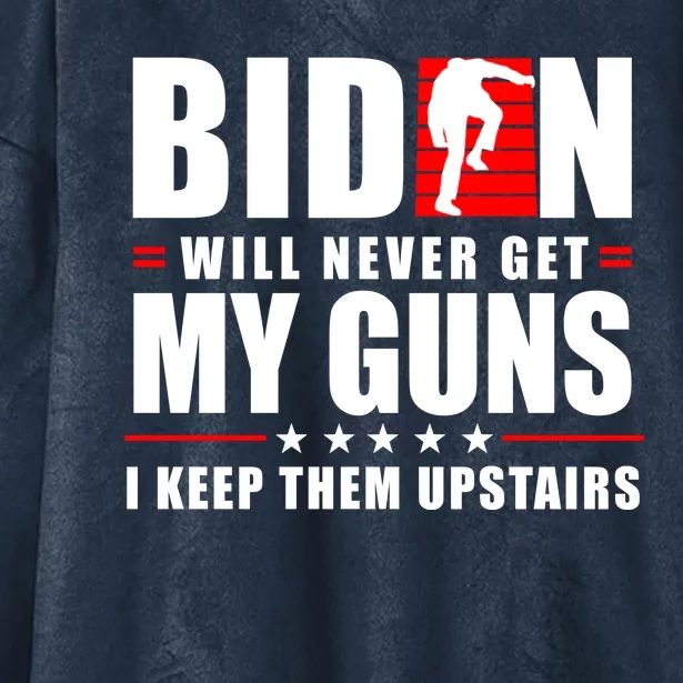 Biden Will Never Get My Guns I Keep Them Upstairs Funny Hooded Wearable Blanket