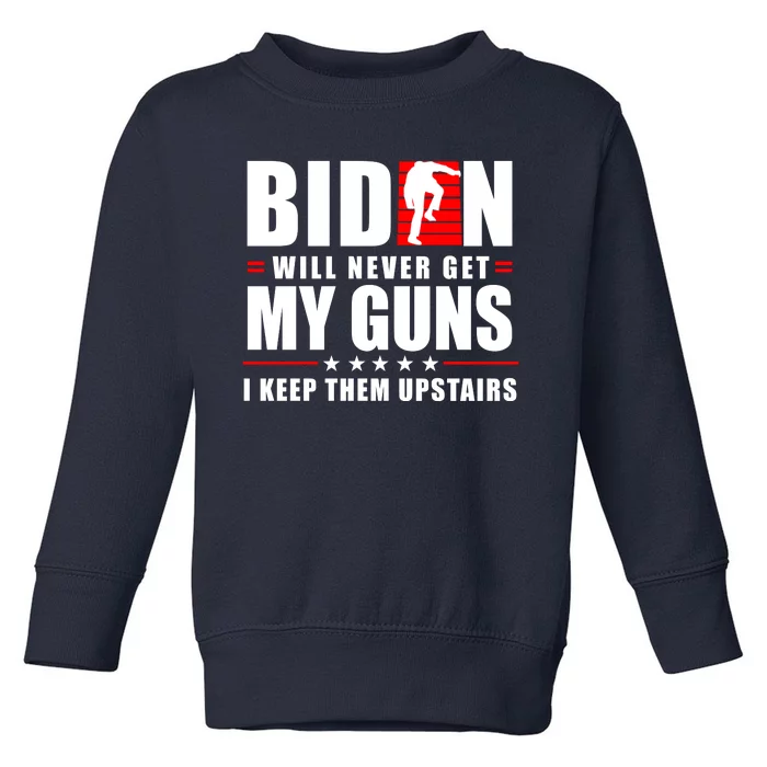 Biden Will Never Get My Guns I Keep Them Upstairs Funny Toddler Sweatshirt