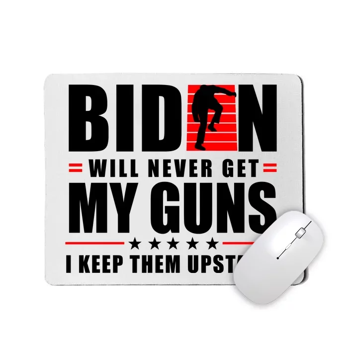 Biden Will Never Get My Guns I Keep Them Upstairs Funny Mousepad