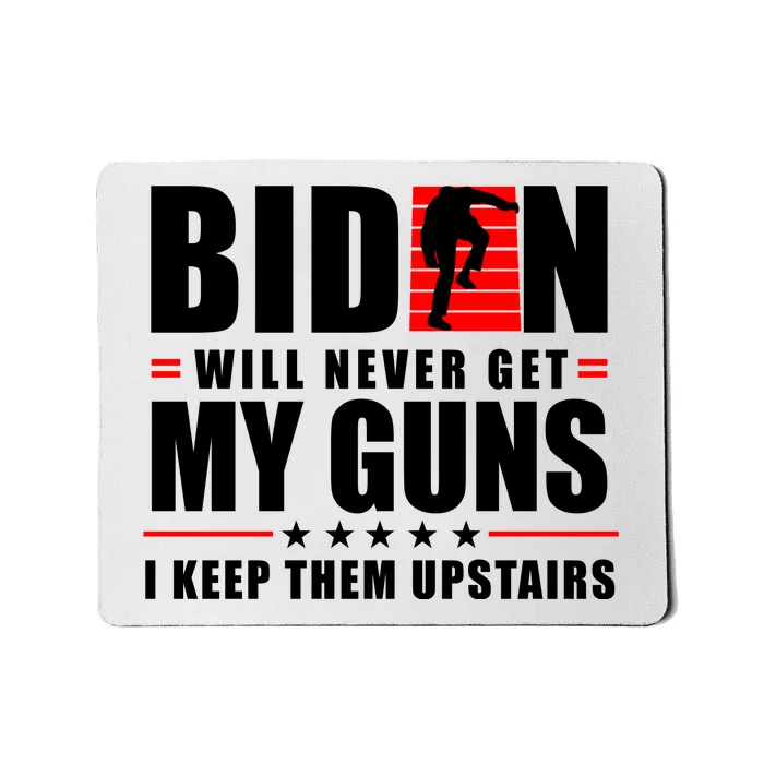 Biden Will Never Get My Guns I Keep Them Upstairs Funny Mousepad