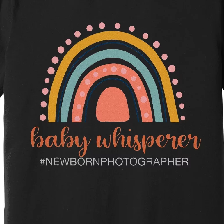 Baby Whisperer Newborn Photographer Rainbow Photographer Premium T-Shirt