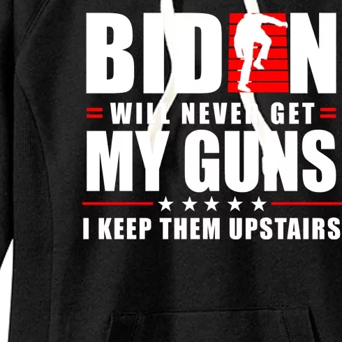 Biden Will Never Get My Guns I Keep The Upstairs Funny Politcal Women's Fleece Hoodie