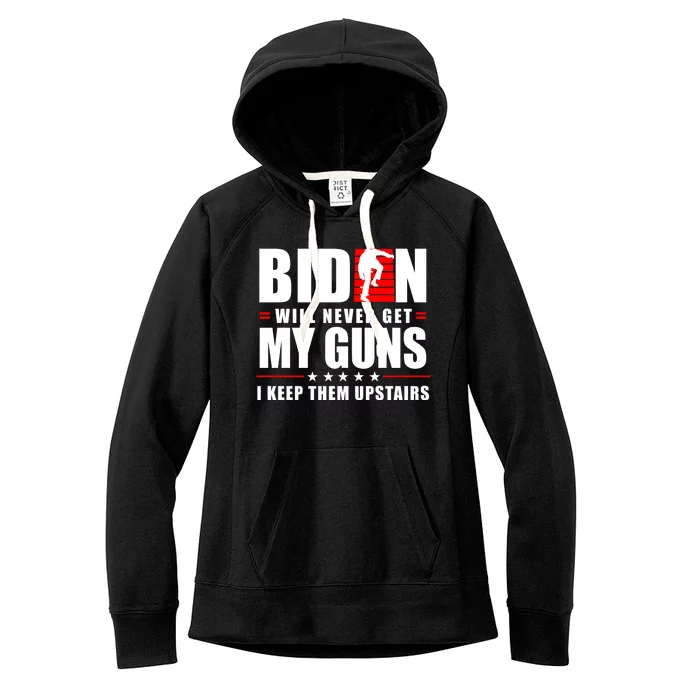 Biden Will Never Get My Guns I Keep The Upstairs Funny Politcal Women's Fleece Hoodie