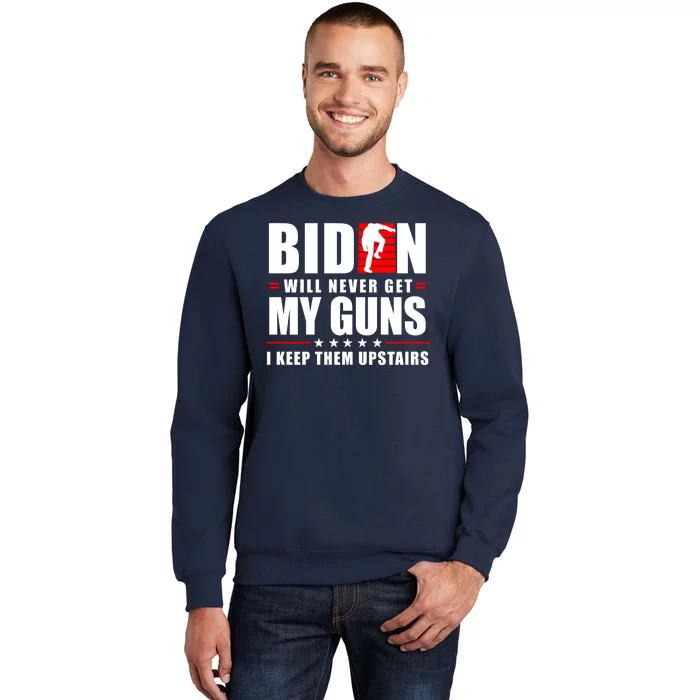 Biden Will Never Get My Guns I Keep The Upstairs Funny Politcal Tall Sweatshirt