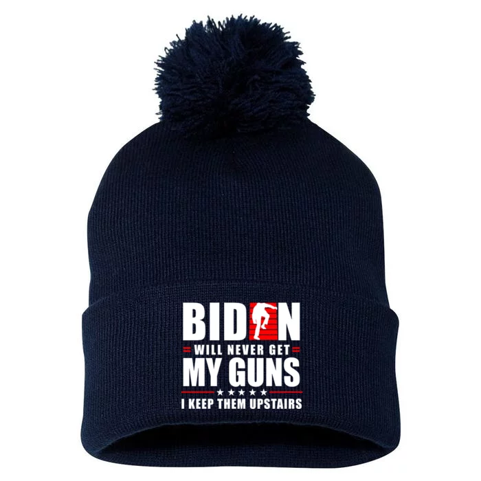 Biden Will Never Get My Guns I Keep The Upstairs Funny Politcal Pom Pom 12in Knit Beanie