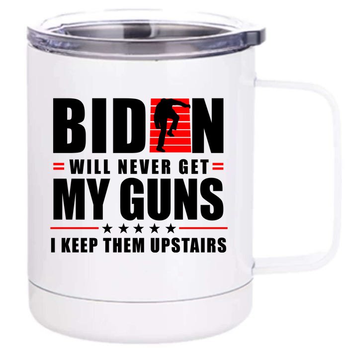 Biden Will Never Get My Guns I Keep The Upstairs Funny Politcal Front & Back 12oz Stainless Steel Tumbler Cup