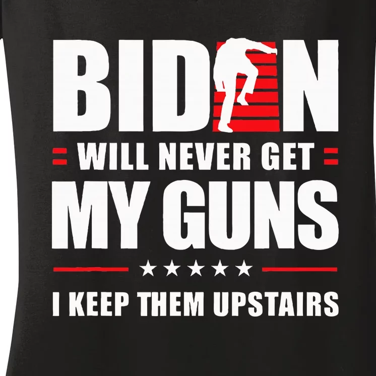 Biden Will Never Get My Guns I Keep Them Upstairs Women's V-Neck T-Shirt