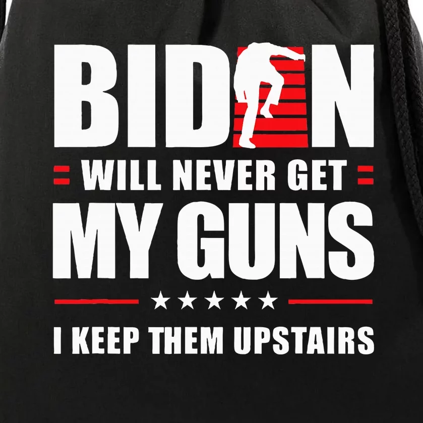 Biden Will Never Get My Guns I Keep Them Upstairs Drawstring Bag