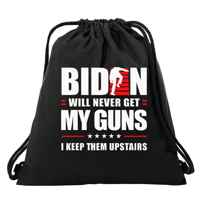 Biden Will Never Get My Guns I Keep Them Upstairs Drawstring Bag