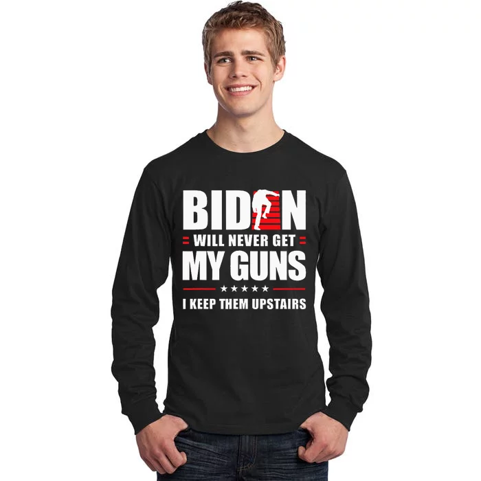 Biden Will Never Get My Guns I Keep Them Upstairs Tall Long Sleeve T-Shirt