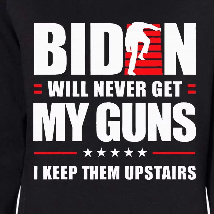 Biden Will Never Get My Guns I Keep Them Upstairs Womens California Wash Sweatshirt