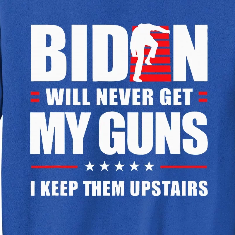 Biden Will Never Get My Guns I Keep Them Upstairs Sweatshirt