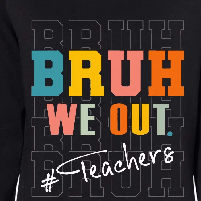 Bruh We Out Teachers End Of School Year Womens California Wash Sweatshirt