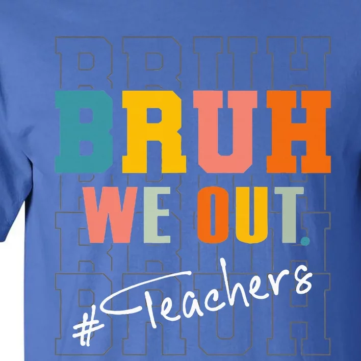 Bruh We Out Teachers End Of School Year Tall T-Shirt