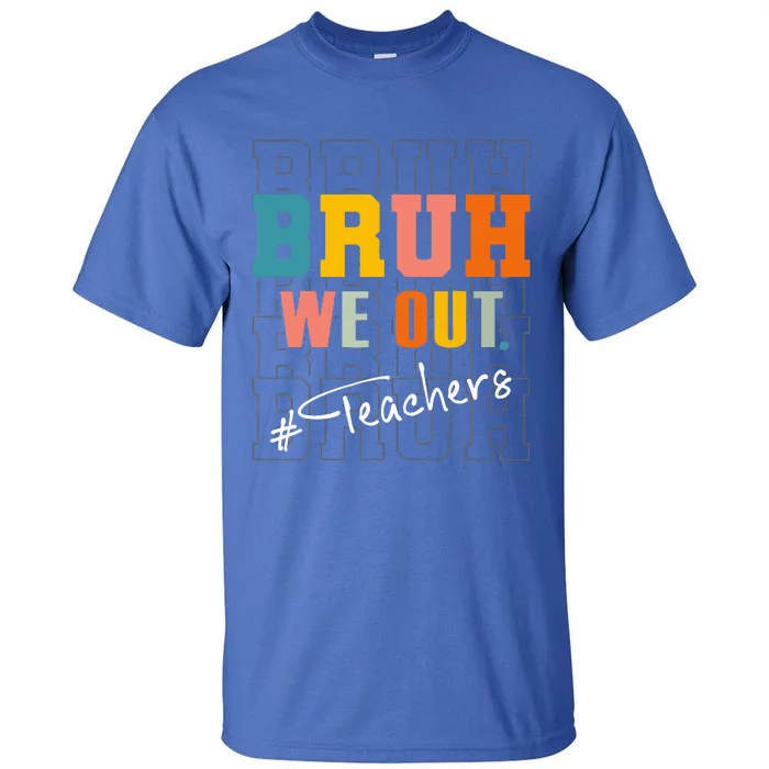 Bruh We Out Teachers End Of School Year Tall T-Shirt