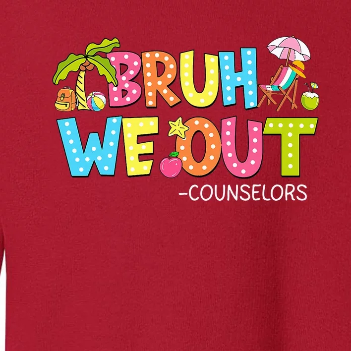 Bruh We Out Counselors Last Day Of School Toddler Sweatshirt