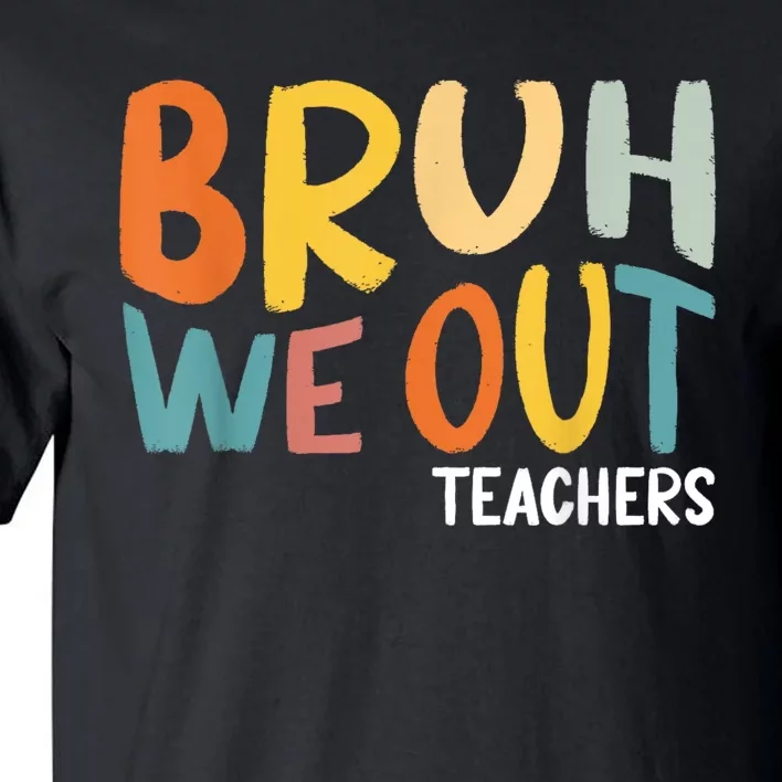 Bruh We Out Teacher Happy Last Day Of School Tall T-Shirt