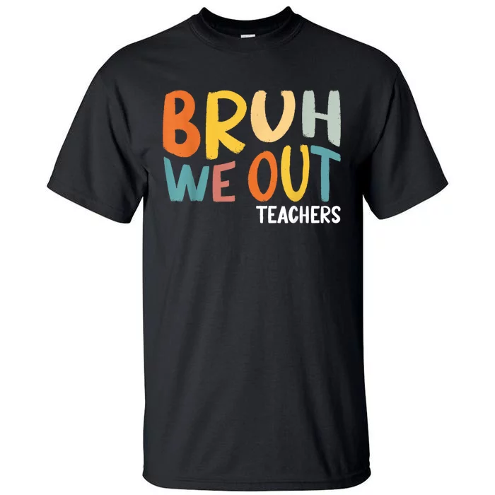 Bruh We Out Teacher Happy Last Day Of School Tall T-Shirt