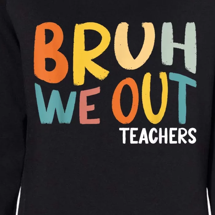 Bruh We Out Teacher Happy Last Day Of School Womens California Wash Sweatshirt