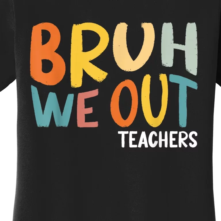 Bruh We Out Teacher Happy Last Day Of School Women's T-Shirt