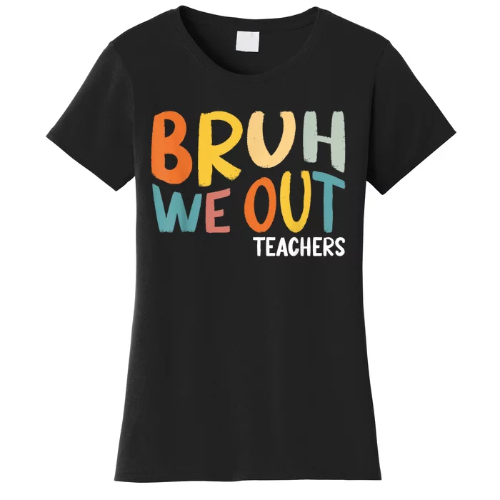 Bruh We Out Teacher Happy Last Day Of School Women's T-Shirt