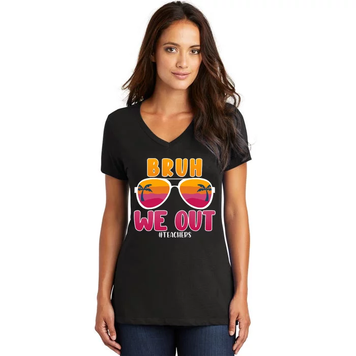 Bruh We Out Teachers Sunglassess Teacher Last Day Of School Women's V-Neck T-Shirt