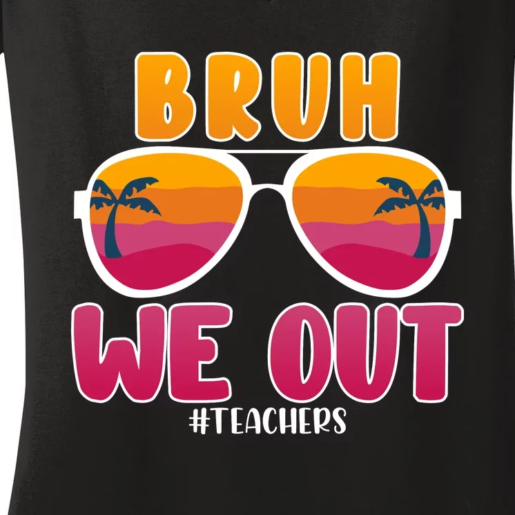 Bruh We Out Teachers Sunglassess Teacher Last Day Of School Women's V-Neck T-Shirt