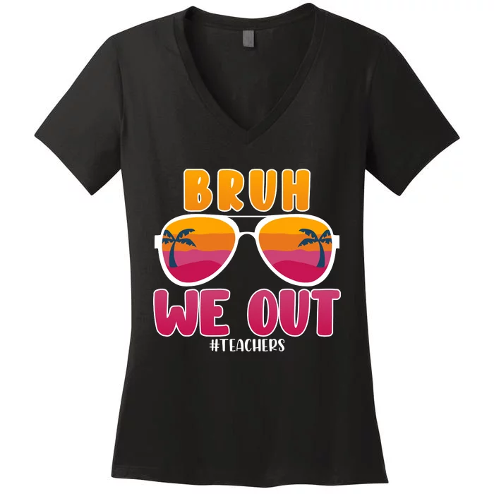 Bruh We Out Teachers Sunglassess Teacher Last Day Of School Women's V-Neck T-Shirt