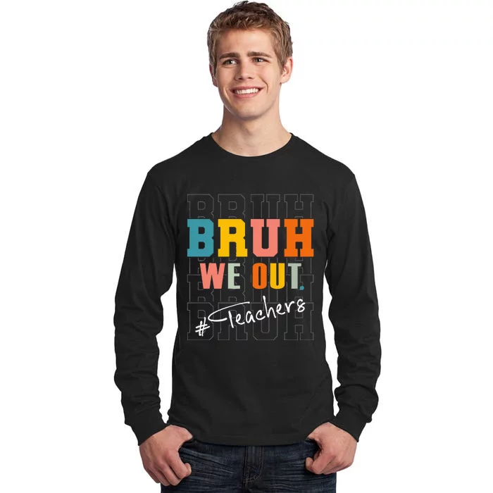 Bruh We Out Teachers End Of School Year Tall Long Sleeve T-Shirt