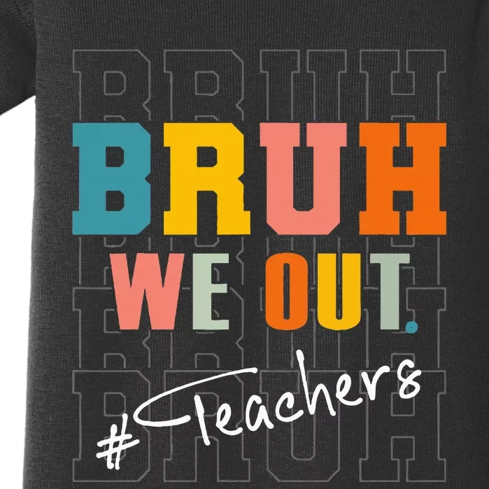 Bruh We Out Teachers End Of School Year Baby Bodysuit