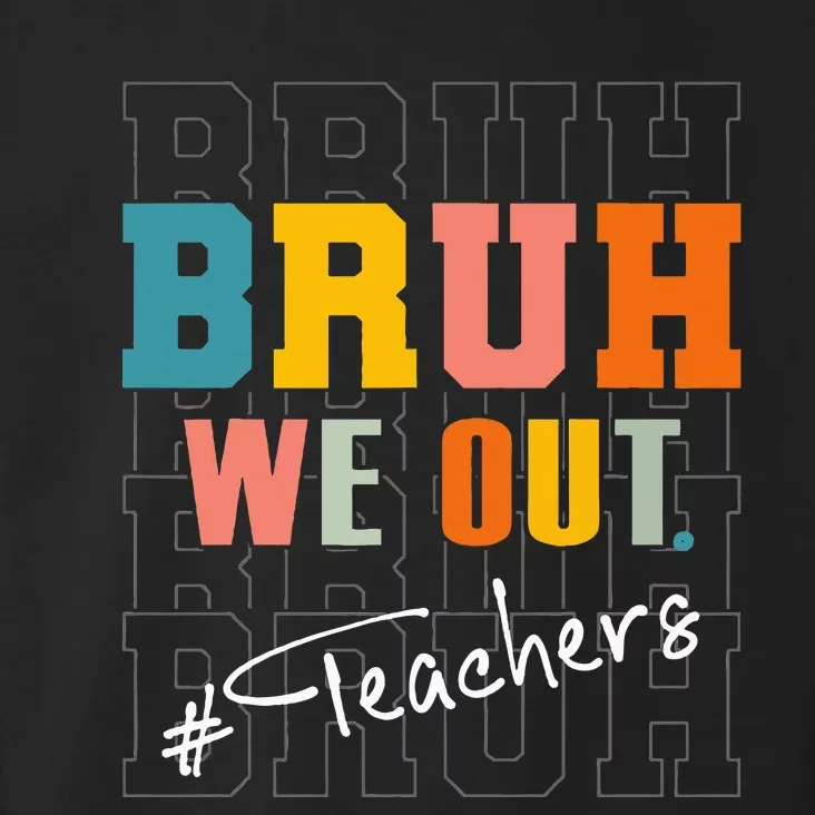 Bruh We Out Teachers End Of School Year Toddler Hoodie