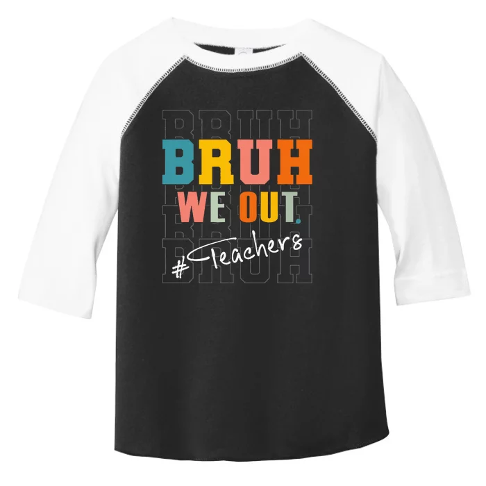 Bruh We Out Teachers End Of School Year Toddler Fine Jersey T-Shirt