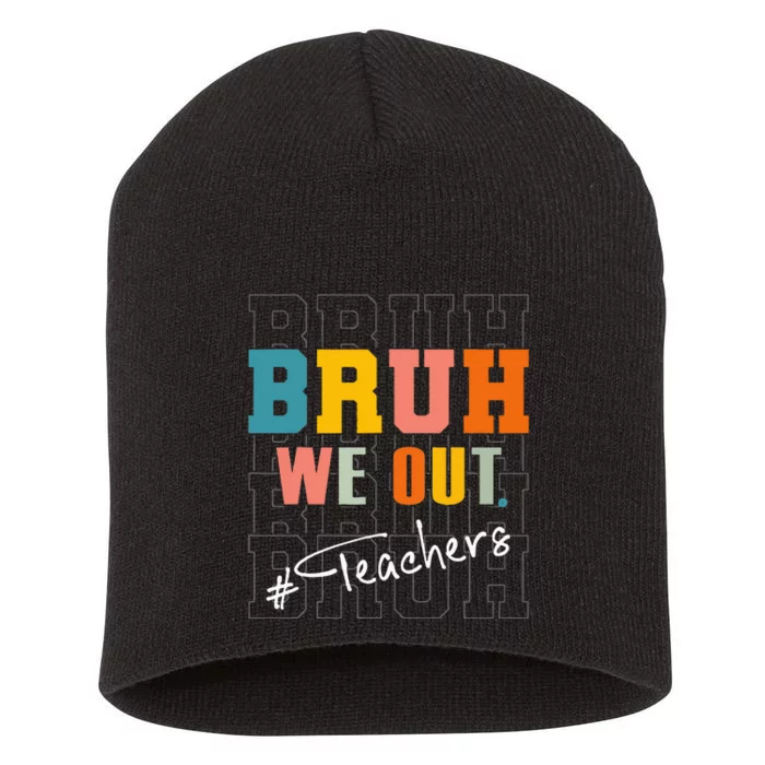 Bruh We Out Teachers End Of School Year Short Acrylic Beanie