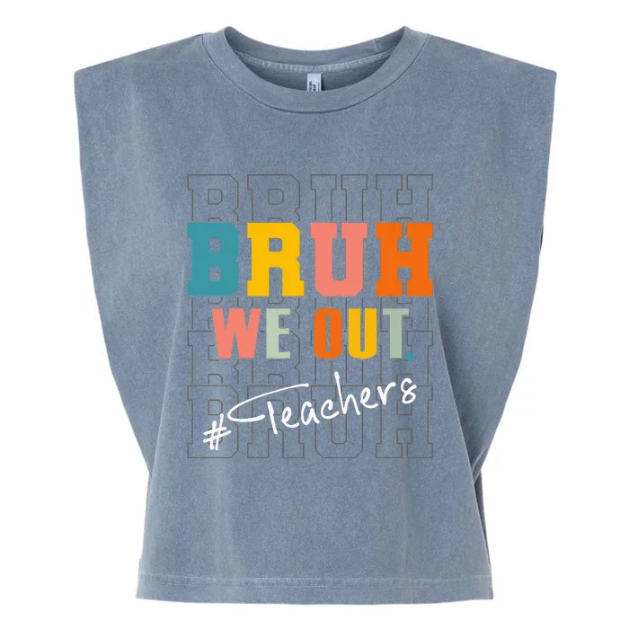 Bruh We Out Teachers End Of School Year Garment-Dyed Women's Muscle Tee