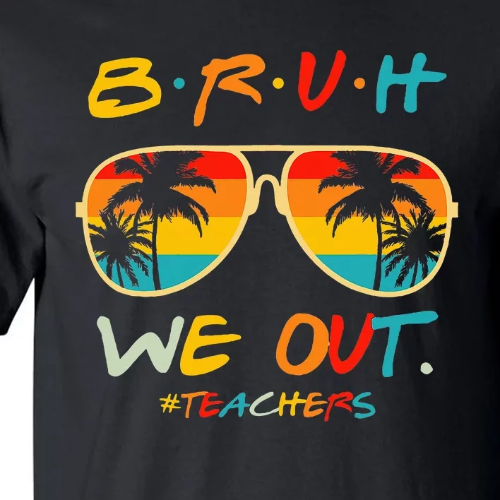 Bruh We Out Happy Last Day Of School Tall T-Shirt