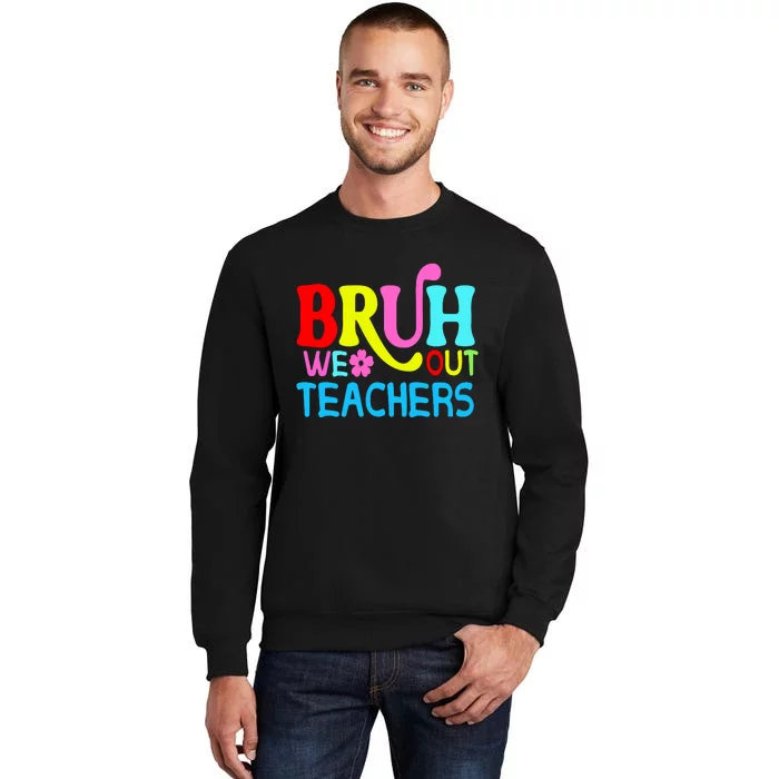 Bruh We Out Teachers Celebration Tall Sweatshirt