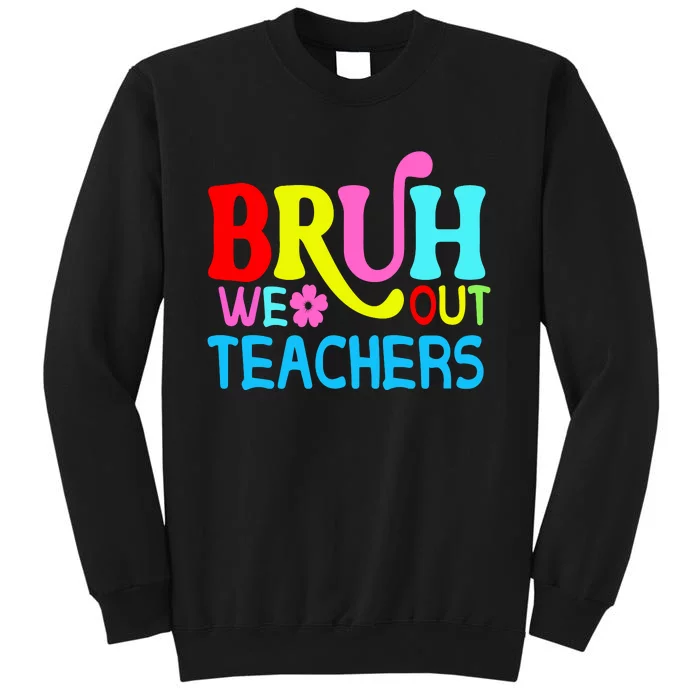 Bruh We Out Teachers Celebration Tall Sweatshirt