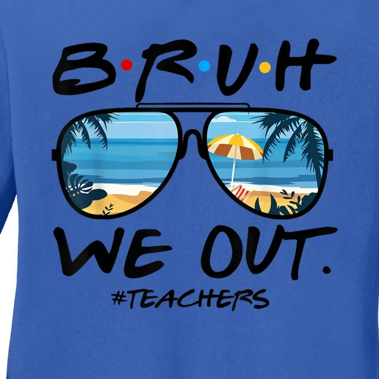 Bruh We Out Teachers End Of School Year Teacher Hello Summer Gift Ladies Long Sleeve Shirt