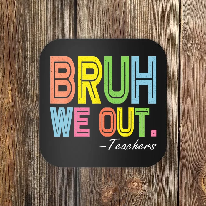 Bruh We Out Teachers End Of School Year Funny Teacher Gift Coaster