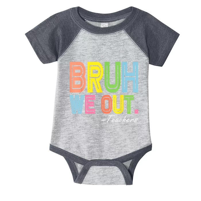 Bruh We Out Teachers End Of School Year Funny Teacher Gift Infant Baby Jersey Bodysuit