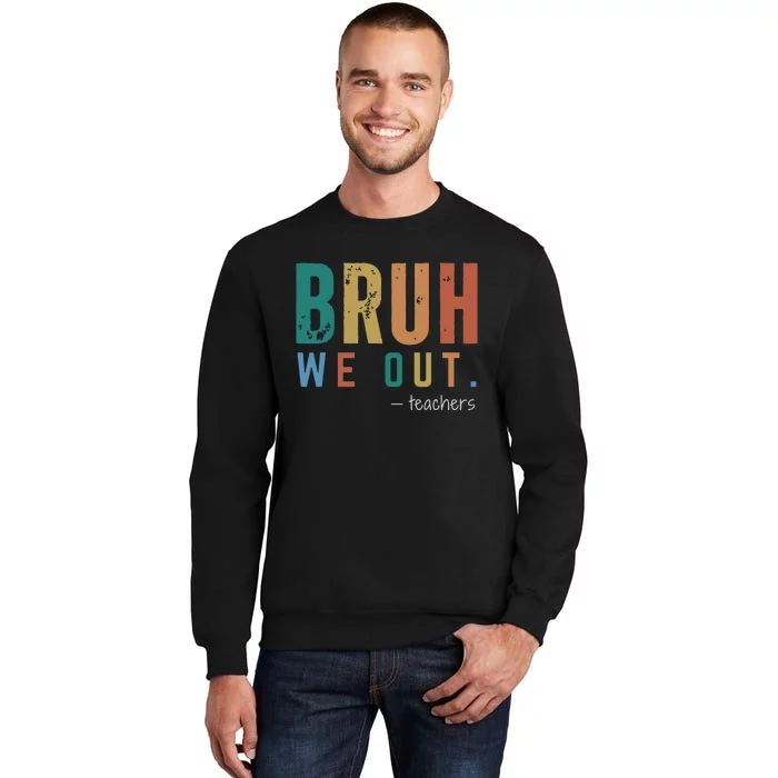 Bruh We Out Teacher Tall Sweatshirt