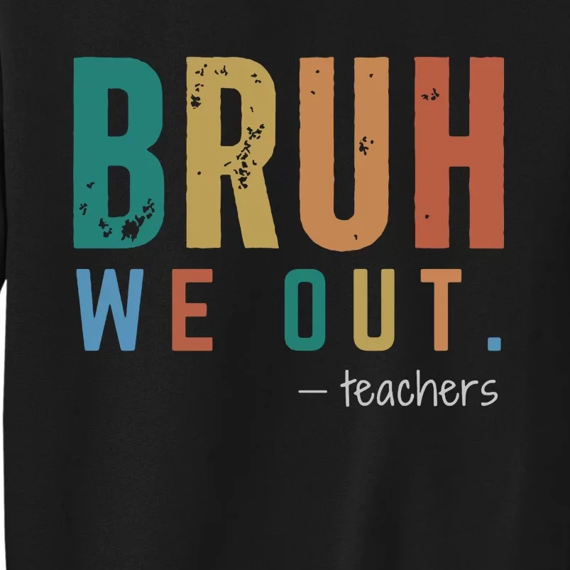 Bruh We Out Teacher Tall Sweatshirt