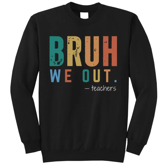 Bruh We Out Teacher Tall Sweatshirt