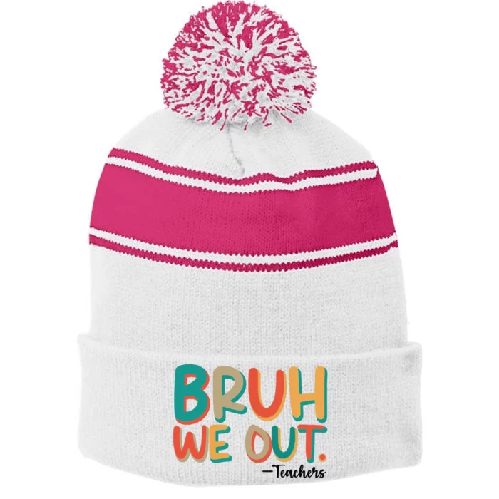 Bruh We Out Teachers Teacher Break School Break We Out Stripe Pom Pom Beanie