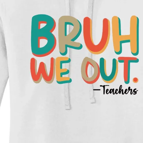 Bruh We Out Teachers Teacher Break School Break We Out Women's Pullover Hoodie