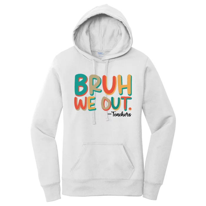 Bruh We Out Teachers Teacher Break School Break We Out Women's Pullover Hoodie